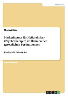 bokomslag Marketingmix fr Heilpraktiker (Psychotherapie) im Rahmen der gesetzlichen Bestimmungen