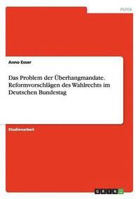 bokomslag Das Problem Der Uberhangmandate. Reformvorschlagen Des Wahlrechts Im Deutschen Bundestag