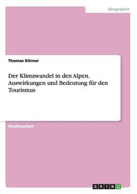 bokomslag Der Klimawandel in den Alpen. Auswirkungen und Bedeutung fr den Tourismus