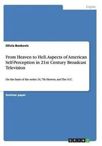 bokomslag From Heaven to Hell. Aspects of American Self-Perception in 21st Century Broadcast Television