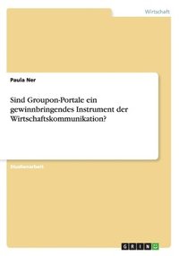 bokomslag Sind Groupon-Portale ein gewinnbringendes Instrument der Wirtschaftskommunikation?