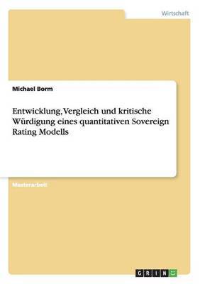 Entwicklung, Vergleich Und Kritische Wurdigung Eines Quantitativen Sovereign Rating Modells 1