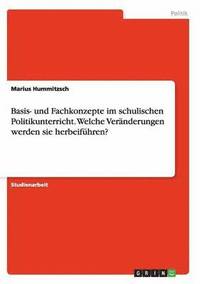 bokomslag Basis- und Fachkonzepte im schulischen Politikunterricht. Welche Veranderungen werden sie herbeifuhren?