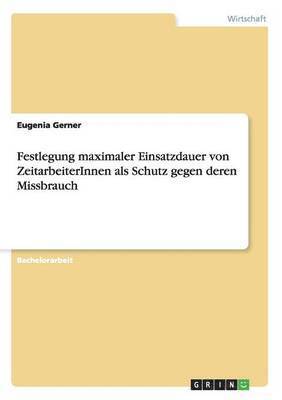 bokomslag Festlegung maximaler Einsatzdauer von ZeitarbeiterInnen als Schutz gegen deren Missbrauch