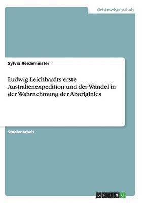 bokomslag Ludwig Leichhardts erste Australienexpedition und der Wandel in der Wahrnehmung der Aboriginies