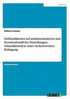 bokomslag Einflussfaktoren auf antidemokratische und fremdenfeindliche Einstellungen. Sekundranalyse einer sachsenweiten Befragung