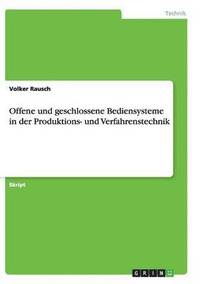 bokomslag Offene und geschlossene Bediensysteme in der Produktions- und Verfahrenstechnik