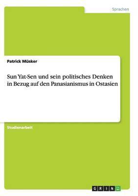 Sun Yat-Sen und sein politisches Denken in Bezug auf den Panasianismus in Ostasien 1