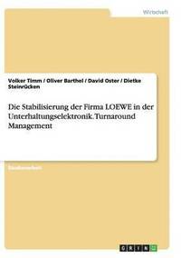 bokomslag Die Stabilisierung der Firma LOEWE in der Unterhaltungselektronik. Turnaround Management