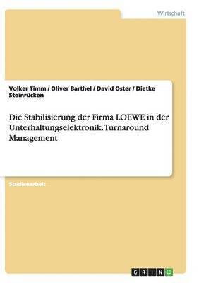Die Stabilisierung der Firma LOEWE in der Unterhaltungselektronik. Turnaround Management 1