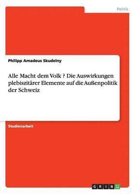 Philipp Amadeus Skudelny - Alle Macht dem Volk ? Die Auswirkungen plebiszitärer Elemente auf die Außenpolitik der Schweiz, Häftad