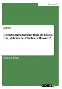 bokomslag Dramatisierung Lyrischer Texte Am Beispiel Von Erich Kastners 'Sachliche Romanze'