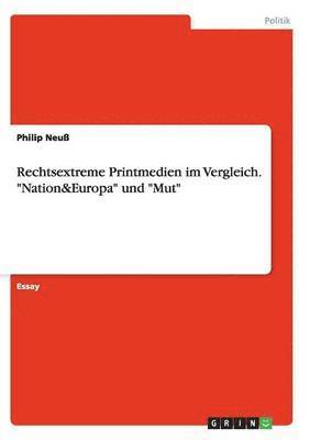 Philip Neuß - Rechtsextreme Printmedien im Vergleich. "Nation&Europa" und "Mut", Häftad