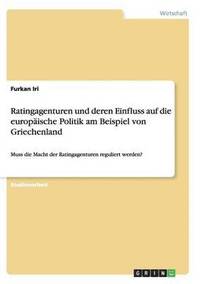 bokomslag Ratingagenturen Und Deren Einfluss Auf Die Europaische Politik Am Beispiel Von Griechenland