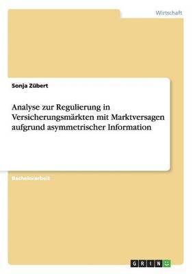 Analyse Zur Regulierung in Versicherungsmarkten Mit Marktversagen Aufgrund Asymmetrischer Information 1