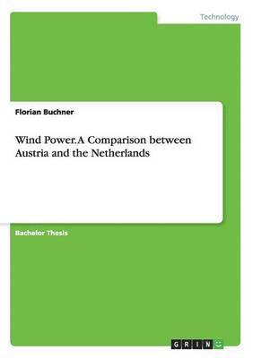 Florian Buchner - Wind Power. A Comparison between Austria and the Netherlands, Häftad