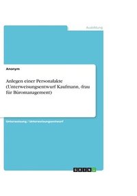 bokomslag Anlegen Einer Personalakte (Unterweisungsentwurf Kaufmann, -Frau Furburomanagement)