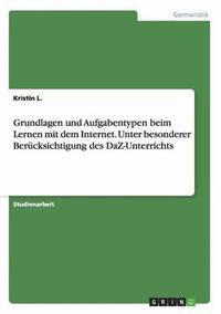 bokomslag Grundlagen Und Aufgabentypen Beim Lernen Mit Dem Internet. Unter Besonderer Berucksichtigung Des Daz-Unterrichts