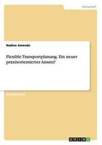 bokomslag Flexible Transportplanung. Ein Neuer Praxisorientierter Ansatz?