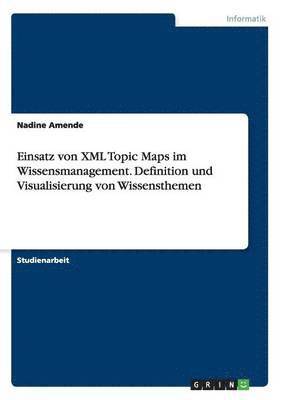 Einsatz Von XML Topic Maps Im Wissensmanagement. Definition Und Visualisierung Von Wissensthemen 1