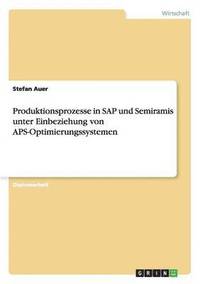 bokomslag Produktionsprozesse in SAP Und Semiramis Unter Einbeziehung Von APS-Optimierungssystemen