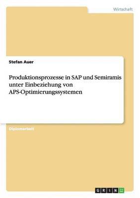 Produktionsprozesse in SAP Und Semiramis Unter Einbeziehung Von APS-Optimierungssystemen 1