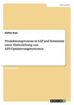 Produktionsprozesse in SAP und Semiramis unter Einbeziehung von APS-Optimierungssystemen