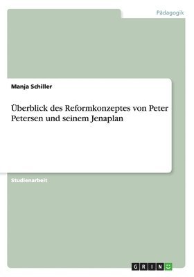berblick des Reformkonzeptes von Peter Petersen und seinem Jenaplan 1