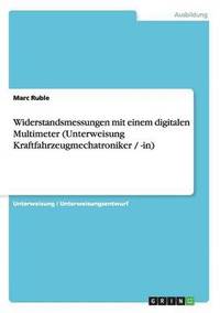 bokomslag Widerstandsmessungen Mit Einem Digitalen Multimeter (Unterweisung Kraftfahrzeugmechatroniker / -In)