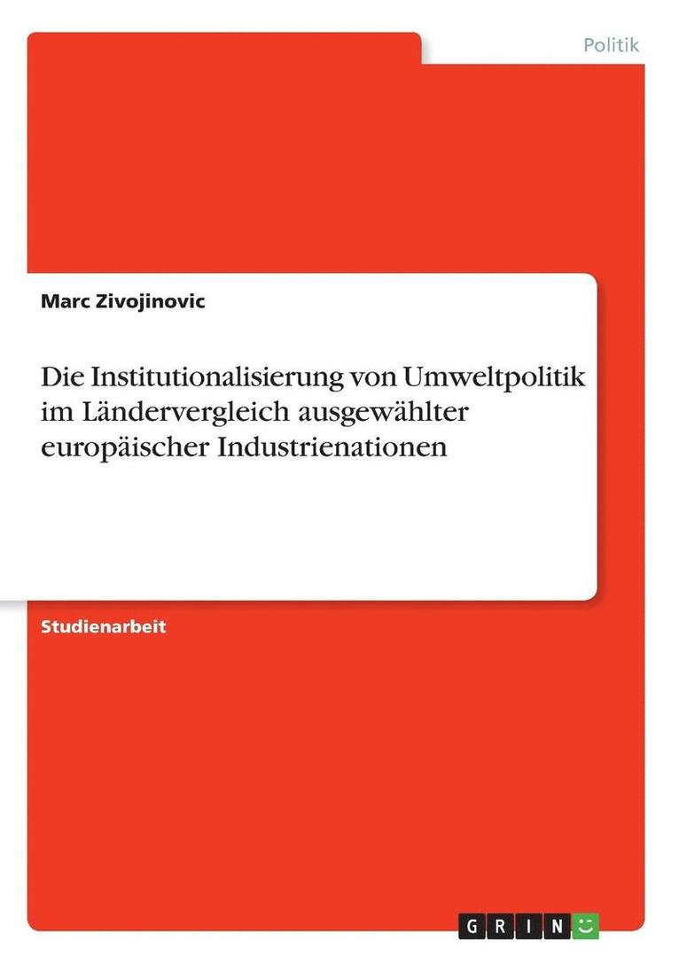 Die Institutionalisierung Von Umweltpolitik Im Landervergleich Ausgewahlter Europaischer Industrienationen 1