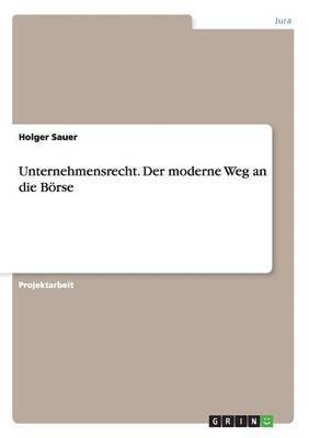 Holger Sauer - Unternehmensrecht. Der moderne Weg an die Börse, Häftad