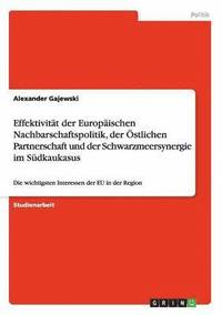 bokomslag Effektivitat Der Europaischen Nachbarschaftspolitik, Der Ostlichen Partnerschaft Und Der Schwarzmeersynergie Im Sudkaukasus