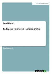 bokomslag Endogene Psychosen - Schizophrenie