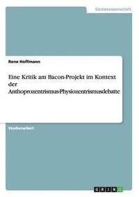 bokomslag Eine Kritik am Bacon-Projekt im Kontext der Anthoprozentrismus-Physiozentrismusdebatte