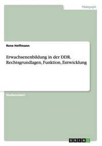 bokomslag Erwachsenenbildung in der DDR. Rechtsgrundlagen, Funktion, Entwicklung