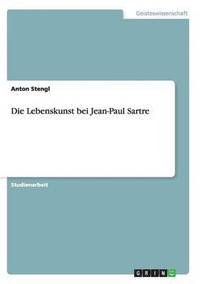 bokomslag Die Lebenskunst bei Jean-Paul Sartre
