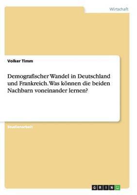 bokomslag Demografischer Wandel in Deutschland und Frankreich. Was können die beiden Nachbarn voneinander lernen?