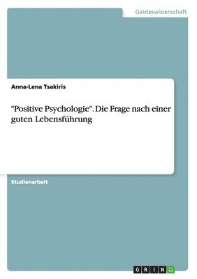 Anna-Lena Tsakiris - "Positive Psychologie". Die Frage nach einer guten Lebensführung, Häftad