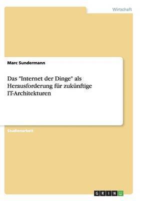 Das Internet der Dinge als Herausforderung fur zukunftige IT-Architekturen 1