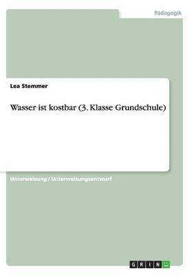 Wasser ist kostbar (3. Klasse Grundschule) 1