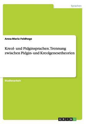 Kreol- Und Pidginsprachen. Trennung Zwischen Pidgin- Und Kreolgenesetheorien 1