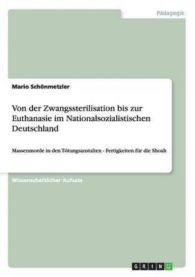 bokomslag Von der Zwangssterilisation bis zur Euthanasie im Nationalsozialistischen Deutschland