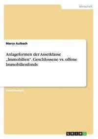 bokomslag Anlageformen der Assetklasse "Immobilien". Geschlossene vs. offene Immobilienfonds