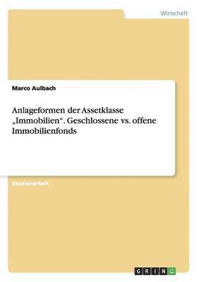bokomslag Anlageformen der Assetklasse "Immobilien". Geschlossene vs. offene Immobilienfonds