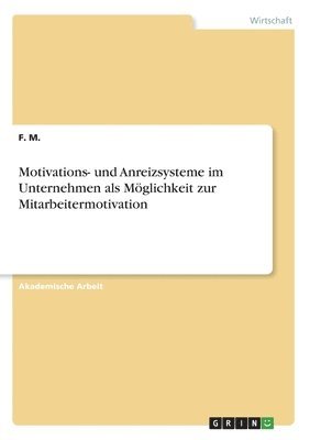 bokomslag Motivations- Und Anreizsysteme Im Unternehmen ALS Moglichkeit Zur Mitarbeitermotivation