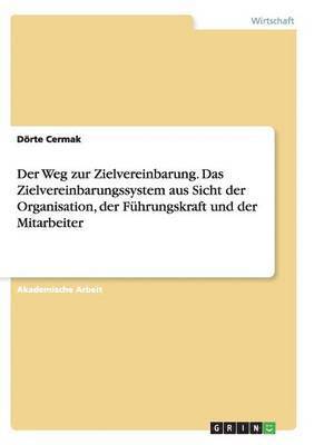 bokomslag Der Weg Zur Zielvereinbarung. Das Zielvereinbarungssystem Aus Sicht Der Organisation, Der Fuhrungskraft Und Der Mitarbeiter