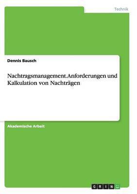 Nachtragsmanagement. Anforderungen und Kalkulation von Nachtrgen 1