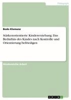 Bodo Klemenz - Stärkenorientierte Kindererziehung. Das Bedürfnis des Kindes nach Kontrolle und Orientierung befriedigen, Häftad
