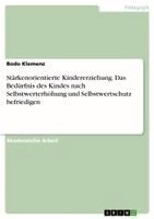 Bodo Klemenz - Stärkenorientierte Kindererziehung. Das Bedürfnis des Kindes nach Selbstwerterhöhung und Selbstwertschutz befriedigen, Häftad