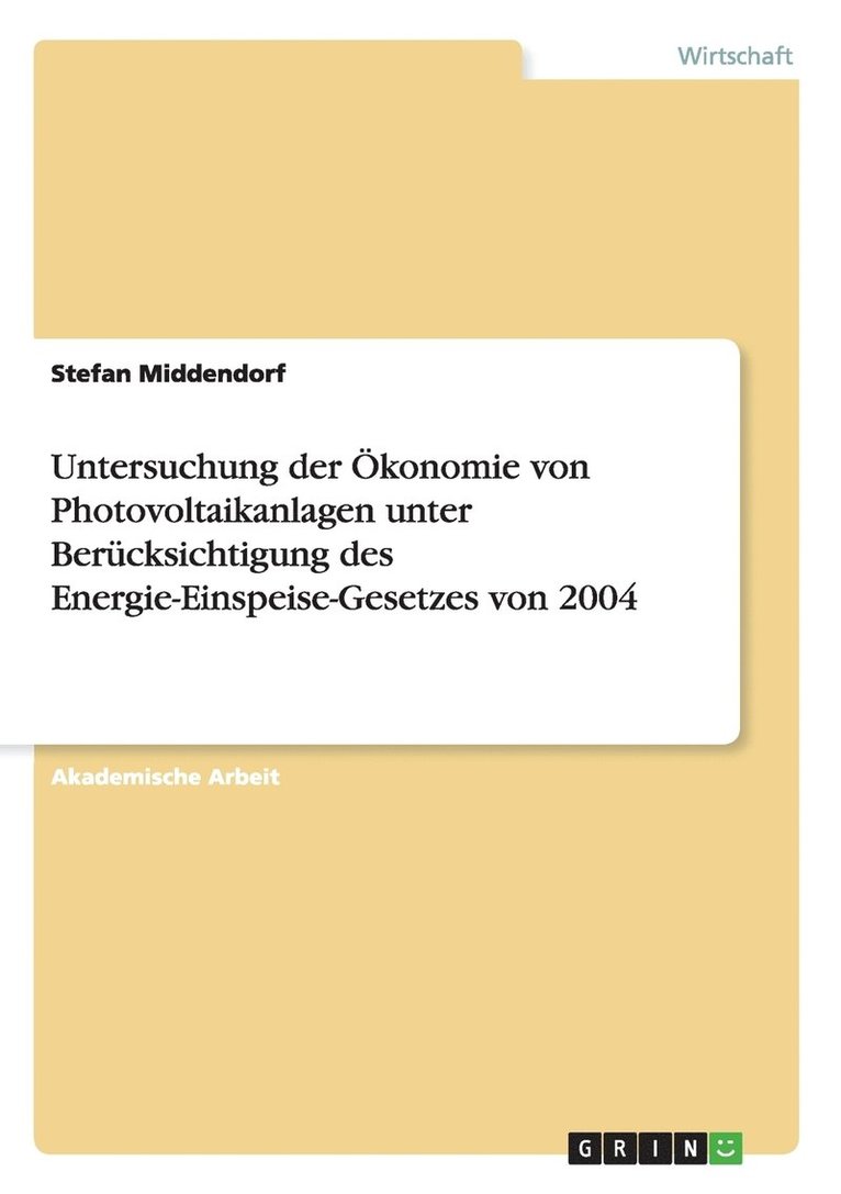 Untersuchung der OEkonomie von Photovoltaikanlagen unter Berucksichtigung des Energie-Einspeise-Gesetzes von 2004 1